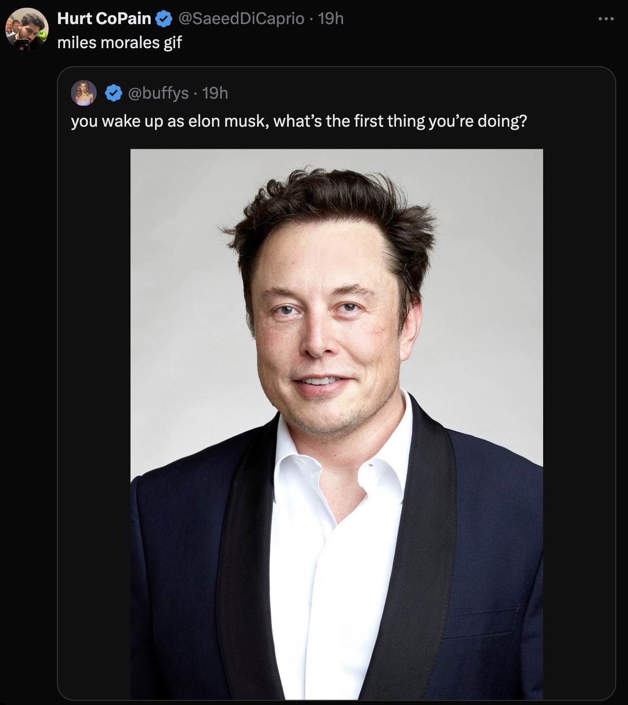 Hurt CoPain miles morales gif DiCaprio 19h 19h you wake up as elon musk, what's the first thing you're doing?